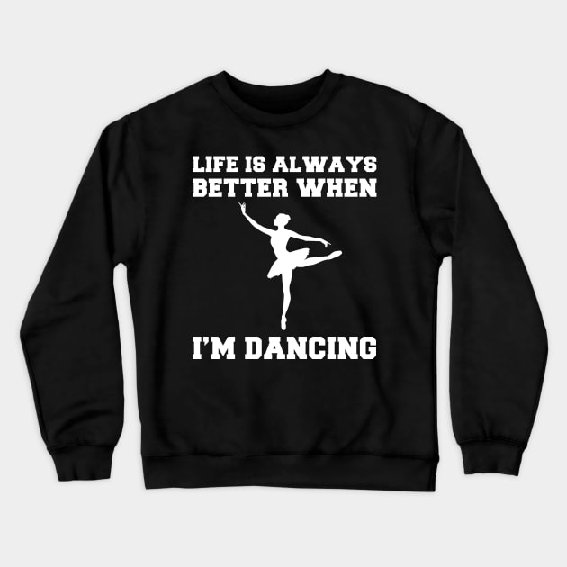 Groove On: Embrace the Joy of Dance with 'Life is Always Better When I'm Dancing' Tee! Crewneck Sweatshirt by MKGift
